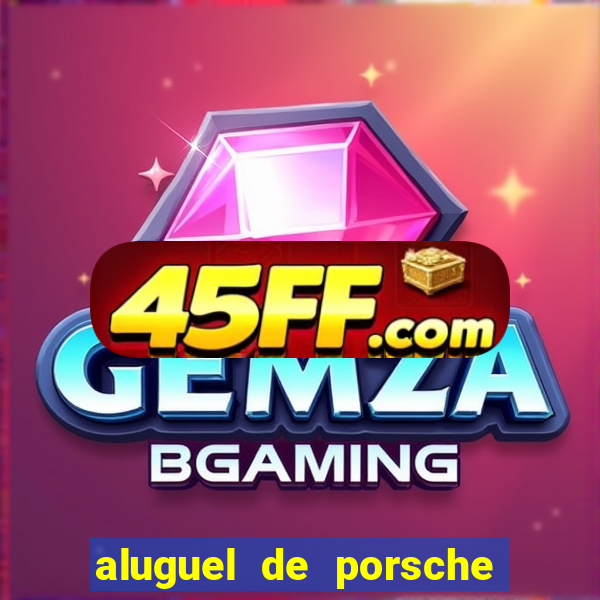 aluguel de porsche em sp